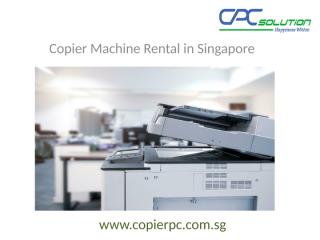 Copier Machine Rental - copierpc.com.sg.pptx