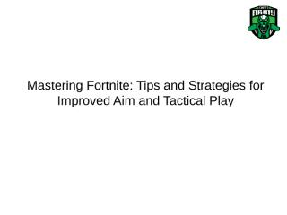 Mastering Fortnite: Tips and Strategies for Improved Aim and Tactical Play