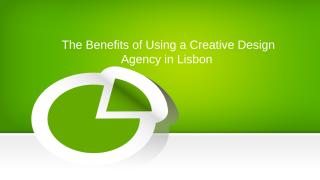 The Benefits of Using a Creative Design Agency in Lisbon.pptx